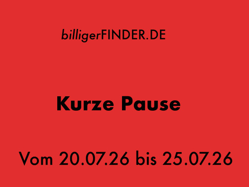 Billigerfinder.de - Kurze Pause vom 20.07.26 bis 25.07.26 - jetzt 8% billiger Billigerfinder.de - Kurze Pause vom 20.07.26 bis 25.07.26 - jetzt 8% billiger